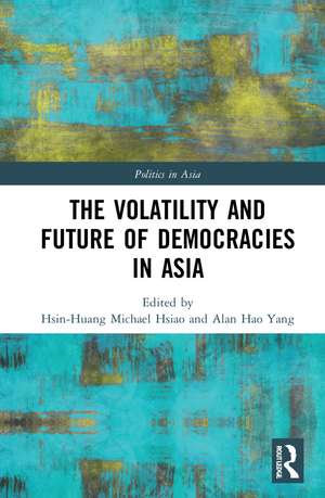 The Volatility and Future of Democracies in Asia de Hsin-Huang Michael Hsiao