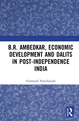 B.R. Ambedkar, Economic Development and Dalits in Post-Independence India de Gummadi Nancharaiah