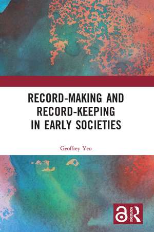 Record-Making and Record-Keeping in Early Societies de GEOFFREY YEO