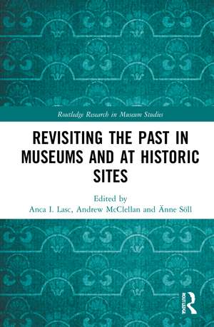 Revisiting the Past in Museums and at Historic Sites de Anca I. Lasc