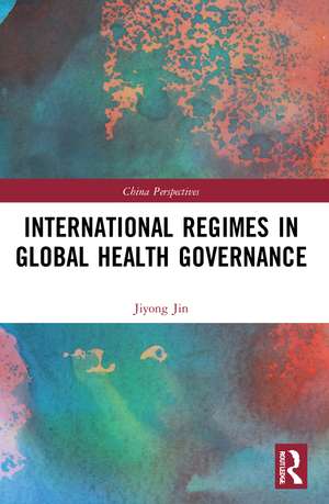 International Regimes in Global Health Governance de Jiyong Jin