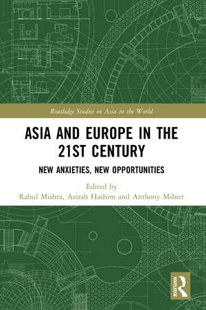 Asia and Europe in the 21st Century: New Anxieties, New Opportunities de Rahul Mishra