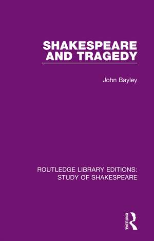 Shakespeare and Tragedy de John Bayley