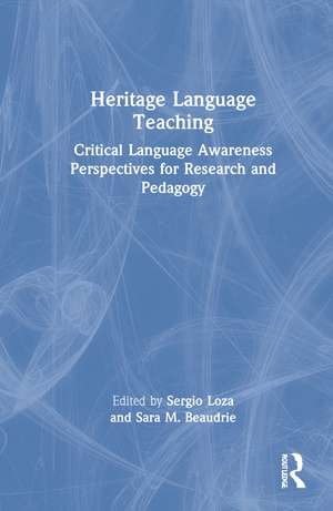 Heritage Language Teaching: Critical Language Awareness Perspectives for Research and Pedagogy de Sergio Loza