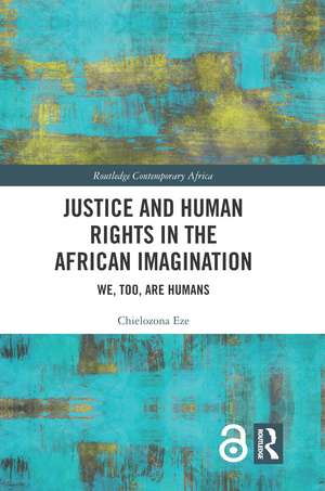 Justice and Human Rights in the African Imagination: We, Too, Are Humans de Chielozona Eze