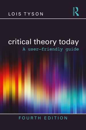 Critical Theory Today: A User-Friendly Guide de Lois Tyson