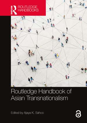 Routledge Handbook of Asian Transnationalism de Ajaya Kumar Sahoo