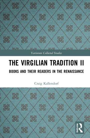 The Virgilian Tradition II: Books and Their Readers in the Renaissance de Craig Kallendorf