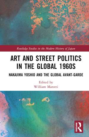 Art and Street Politics in the Global 1960s: Yoshio Nakajima and the Global Avant-Garde de William Marotti