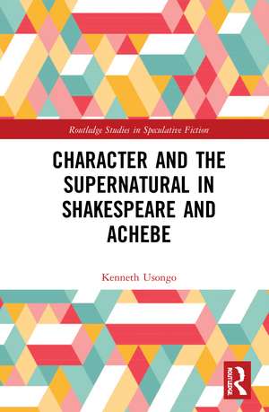 Character and the Supernatural in Shakespeare and Achebe de Kenneth Usongo