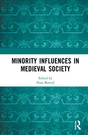 Minority Influences in Medieval Society de Nora Berend