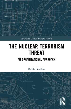 The Nuclear Terrorism Threat: An Organisational Approach de Brecht Volders