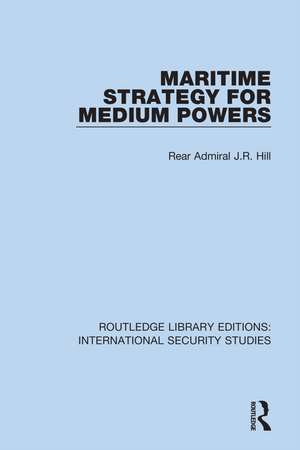 Maritime Strategy for Medium Powers de Rear Admiral J.R. Hill