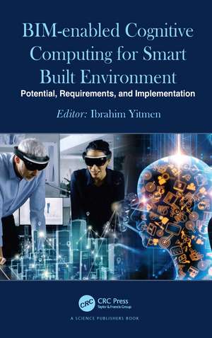 BIM-enabled Cognitive Computing for Smart Built Environment: Potential, Requirements, and Implementation de Ibrahim Yitmen