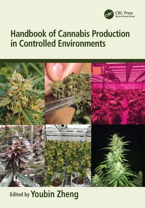 Handbook of Cannabis Production in Controlled Environments de Youbin Zheng