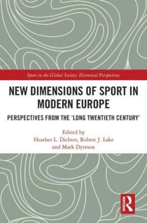 New Dimensions of Sport in Modern Europe: Perspectives from the ‘Long Twentieth Century’ de Heather L. Dichter