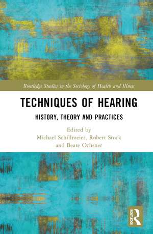 Techniques of Hearing: History, Theory and Practices de Michael Schillmeier