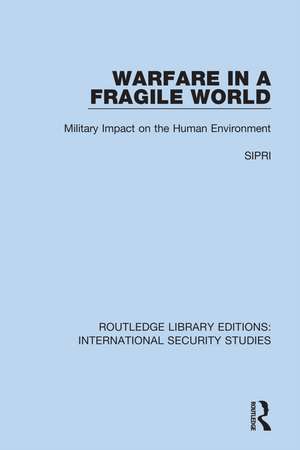 Warfare in a Fragile World: Military Impact on the Human Environment de Sipri