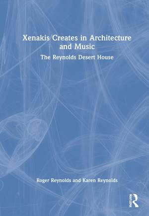 Xenakis Creates in Architecture and Music: The Reynolds Desert House de Roger Reynolds