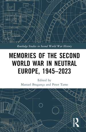 Memories of the Second World War in Neutral Europe, 1945–2023 de Manuel Bragança