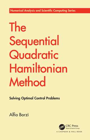 The Sequential Quadratic Hamiltonian Method: Solving Optimal Control Problems de Alfio Borzì