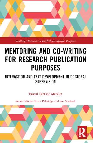 Mentoring and Co-Writing for Research Publication Purposes: Interaction and Text Development in Doctoral Supervision de Pascal Patrick Matzler