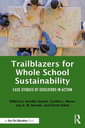 Trailblazers for Whole School Sustainability: Case Studies of Educators in Action de Jennifer Seydel