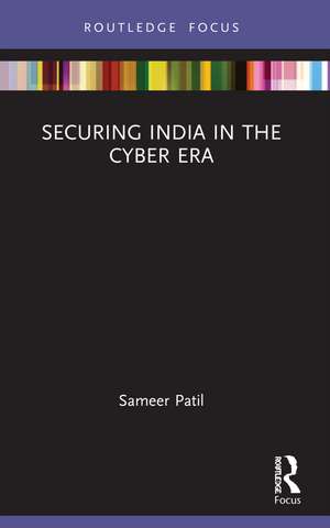 Securing India in the Cyber Era de Sameer Patil