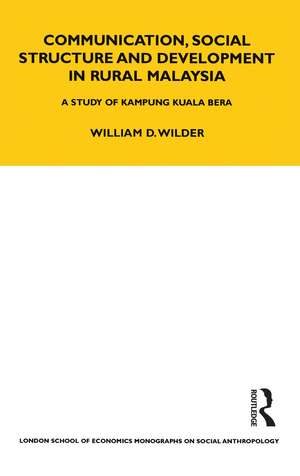 Communication, Social Structure and Development in Rural Malaysia: A Study of Kampung Kuala Bera de William Wilder