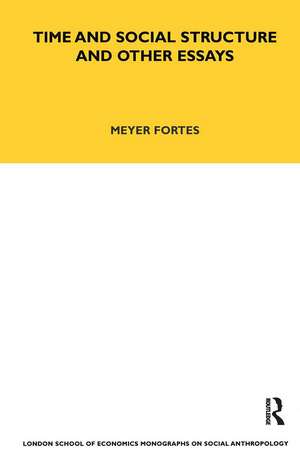 Time and Social Structure and Other Essays de Meyere Fortes