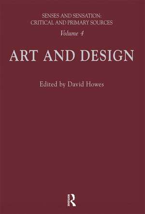 Senses and Sensation: Vol 4: Art and Design de David Howes