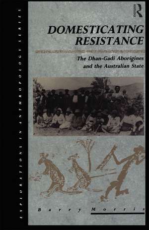 Domesticating Resistance: The Dhan-Gadi Aborigines and the Australian State de Barry Morris