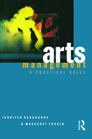 Arts Management: A practical guide de Jennifer Radbourne