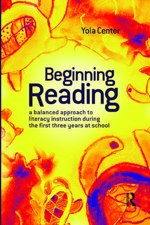Beginning Reading: A balanced approach to literacy instruction in the first three years of school de Yola Center