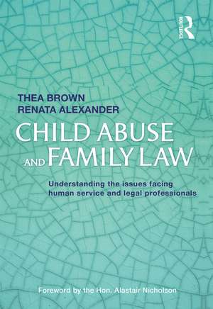 Child Abuse and Family Law: Understanding the issues facing human service and legal professionals de Thea Brown