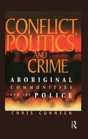 Conflict, Politics and Crime: Aboriginal Communities and the Police de Chris Cunneen