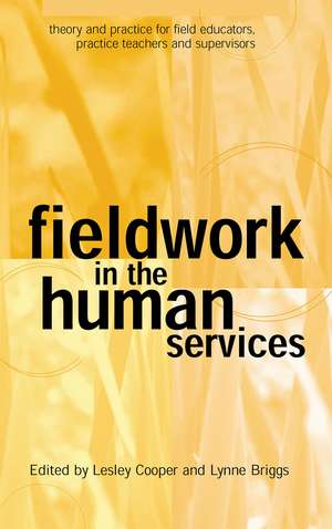 Fieldwork in the Human Services: Theory and practice for field educators, practice teachers and supervisors de Lynne Briggs