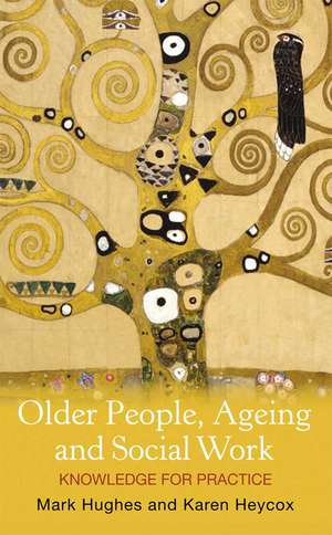 Older People, Ageing and Social Work: Knowledge for practice de Karen Heycox