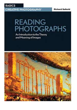 Reading Photographs: An Introduction to the Theory and Meaning of Images de Richard Salkeld