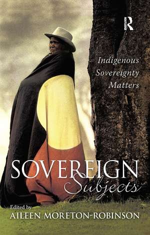 Sovereign Subjects: Indigenous sovereignty matters de Aileen Moreton-Robinson