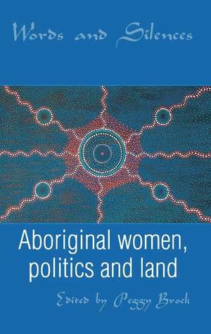 Words and Silences: Aboriginal women, politics and land de Peggy Brock