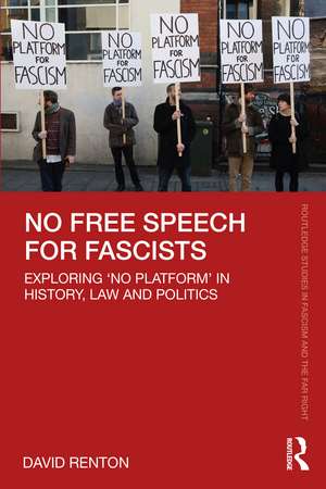 No Free Speech for Fascists: Exploring ‘No Platform’ in History, Law and Politics de David Renton