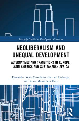 Neoliberalism and Unequal Development: Alternatives and Transitions in Europe, Latin America and Sub-Saharan Africa de Roser Manzanera-Ruiz