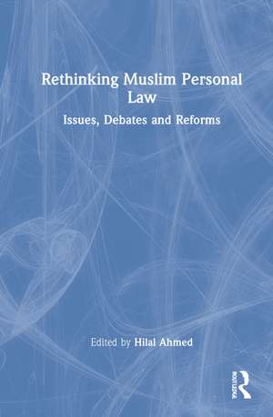 Rethinking Muslim Personal Law: Issues, Debates and Reforms de Hilal Ahmed