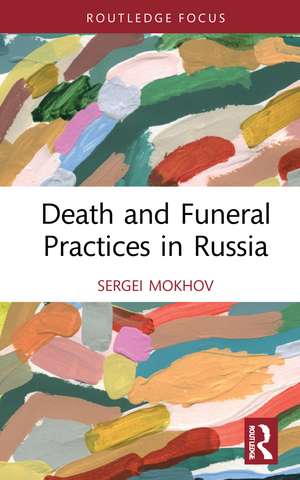 Death and Funeral Practices in Russia de Sergei Mokhov