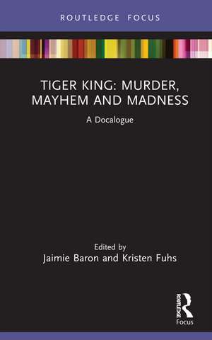 Tiger King: Murder, Mayhem and Madness: A Docalogue de Jaimie Baron