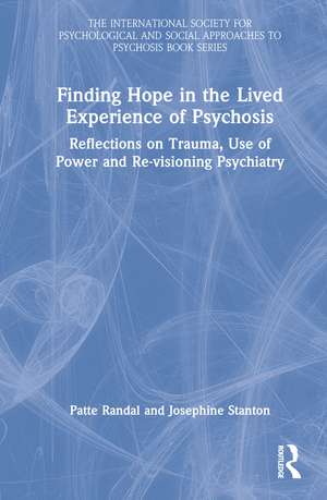 Finding Hope in the Lived Experience of Psychosis: Reflections on Trauma, Use of Power and Re-visioning Psychiatry de Patte Randal