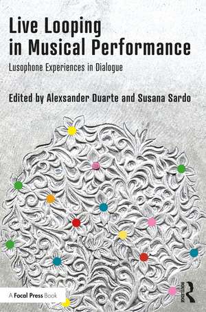 Live Looping in Musical Performance: Lusophone Experiences in Dialogue de Alexsander Duarte