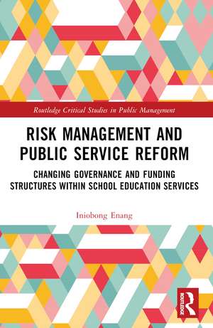 Risk Management and Public Service Reform: Changing Governance and Funding Structures within School Education Services de Iniobong Enang