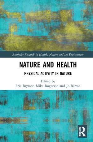 Nature and Health: Physical Activity in Nature de Eric Brymer